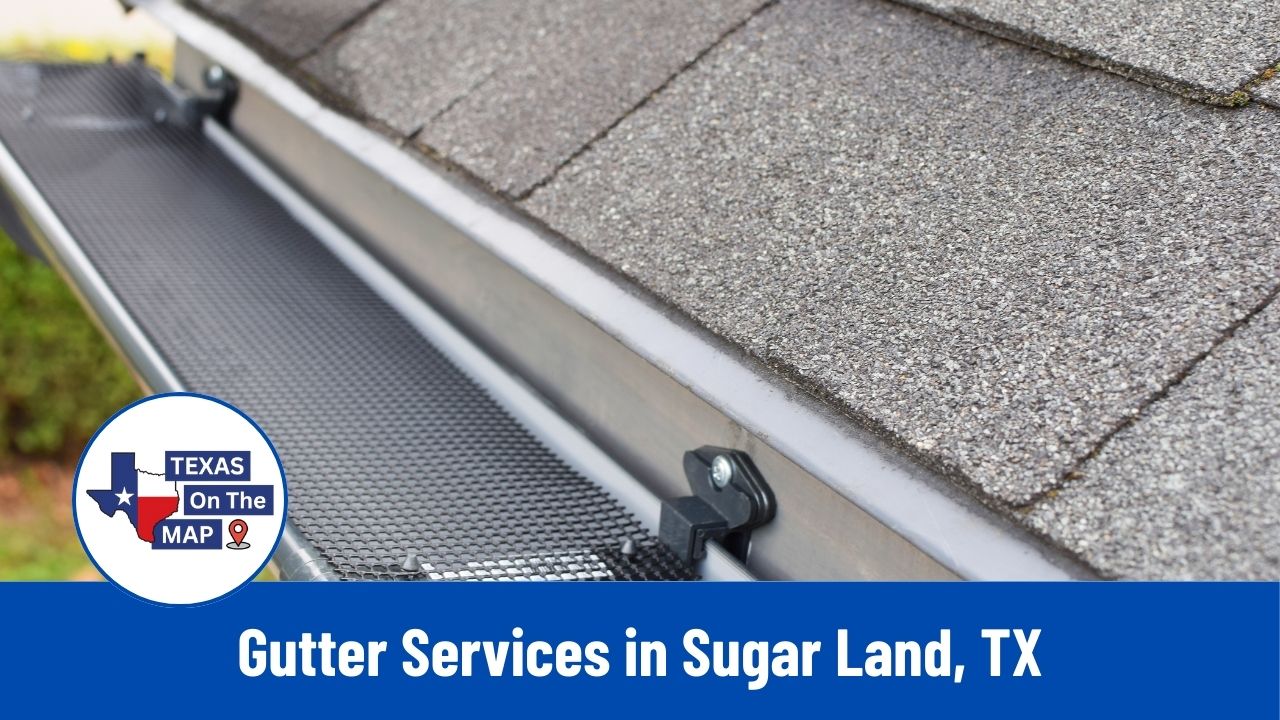 Gutter Services in Sugar Land