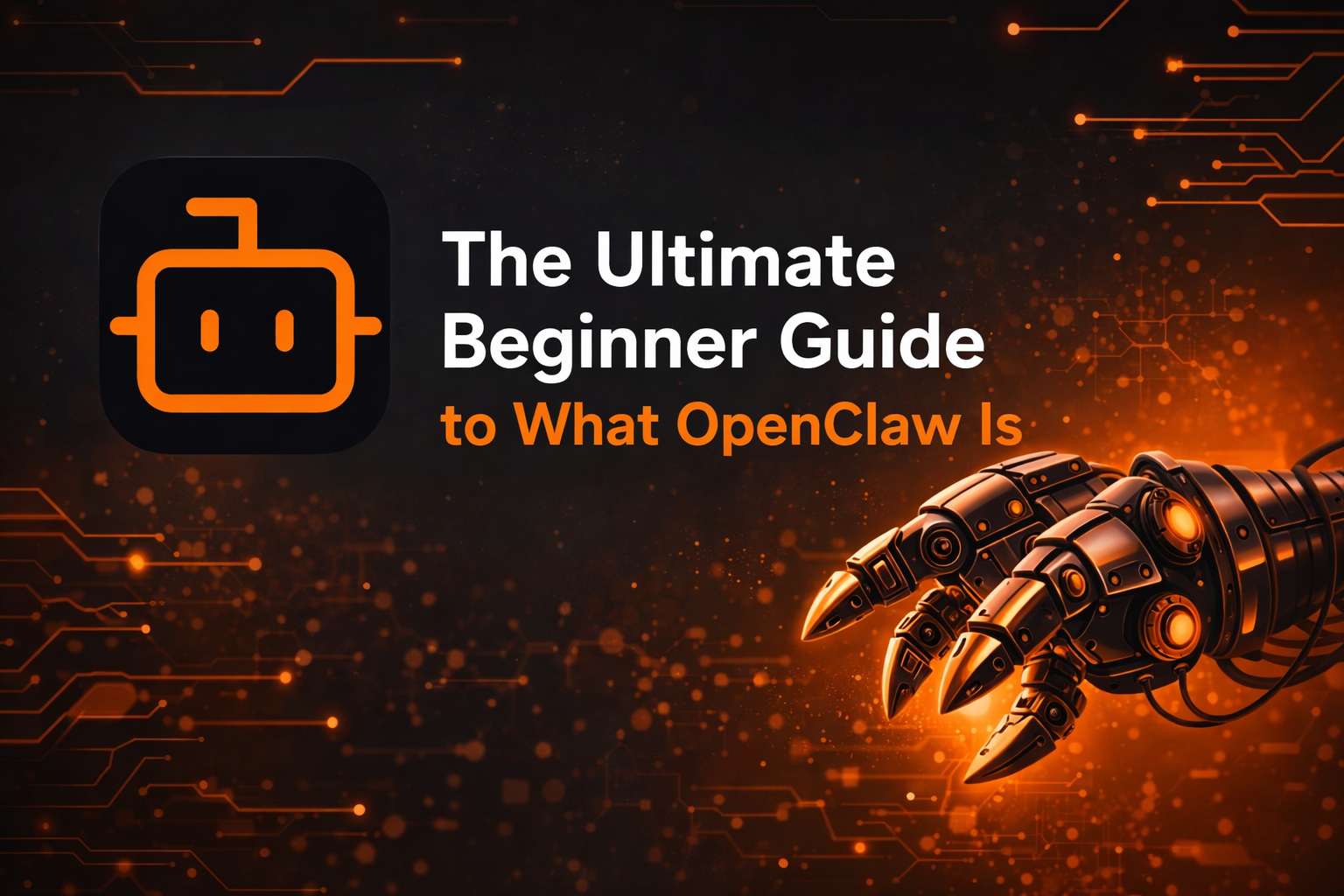OpenClaw: The Ultimate Beginner Guide to What OpenClaw Is, How It Works, and Why It Matters