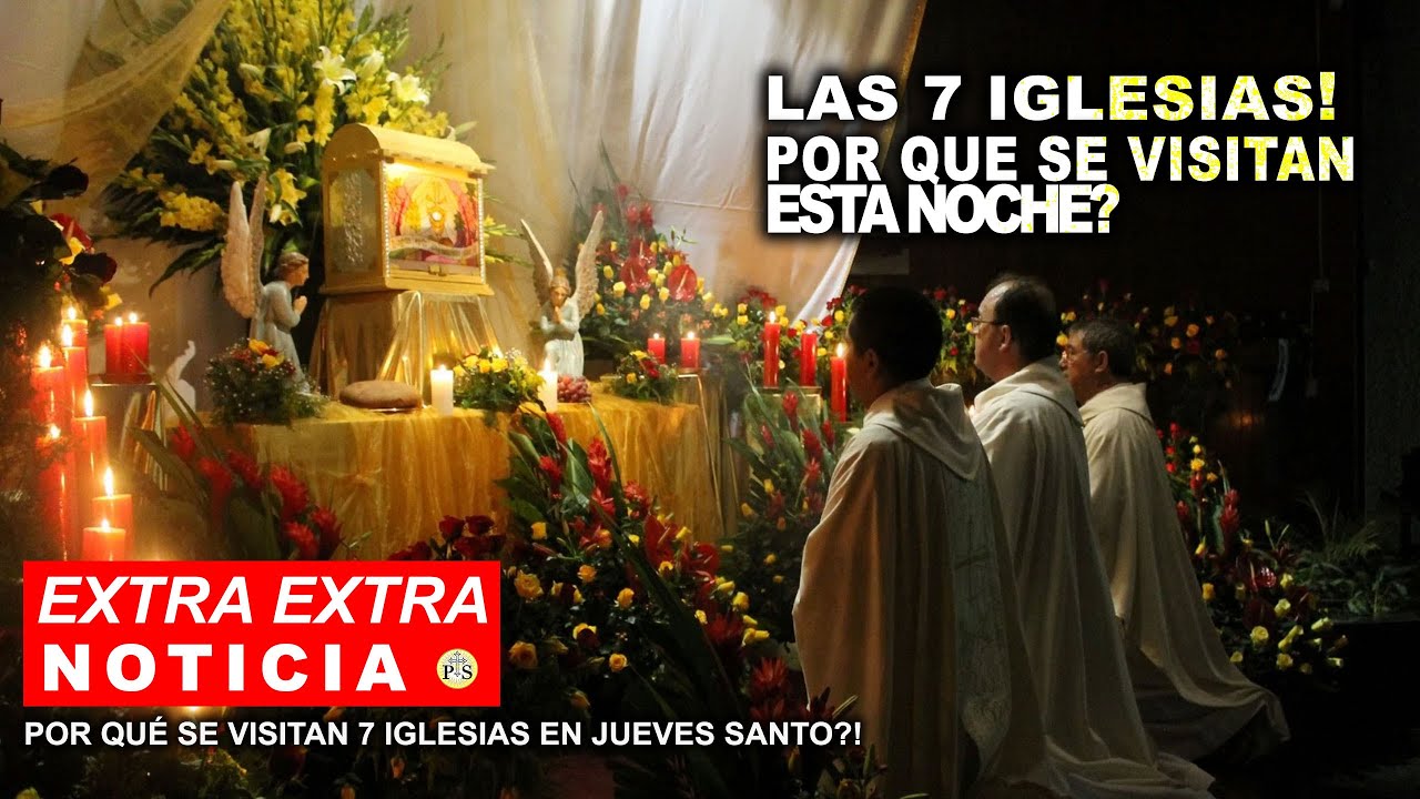 ¿Por qué se visitan 7 iglesias el jueves santo?