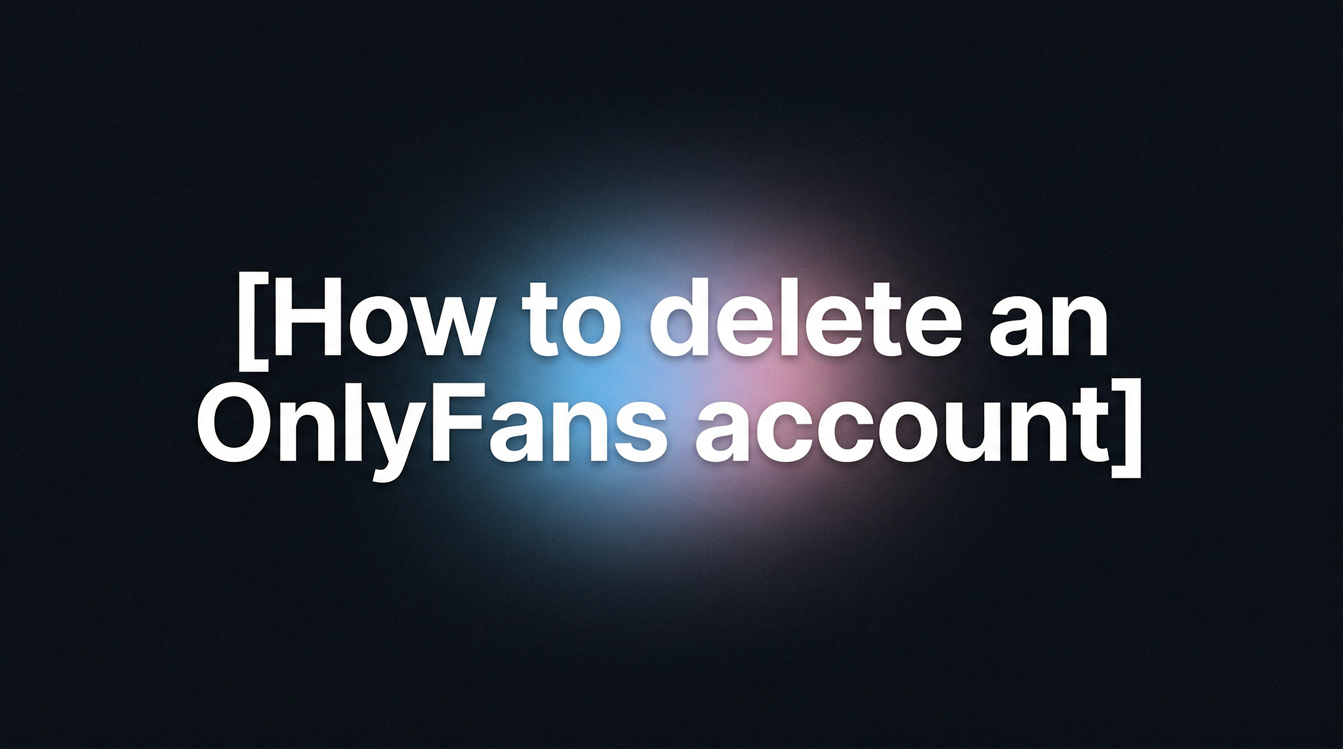How to delete an OnlyFans account (and what to do first)