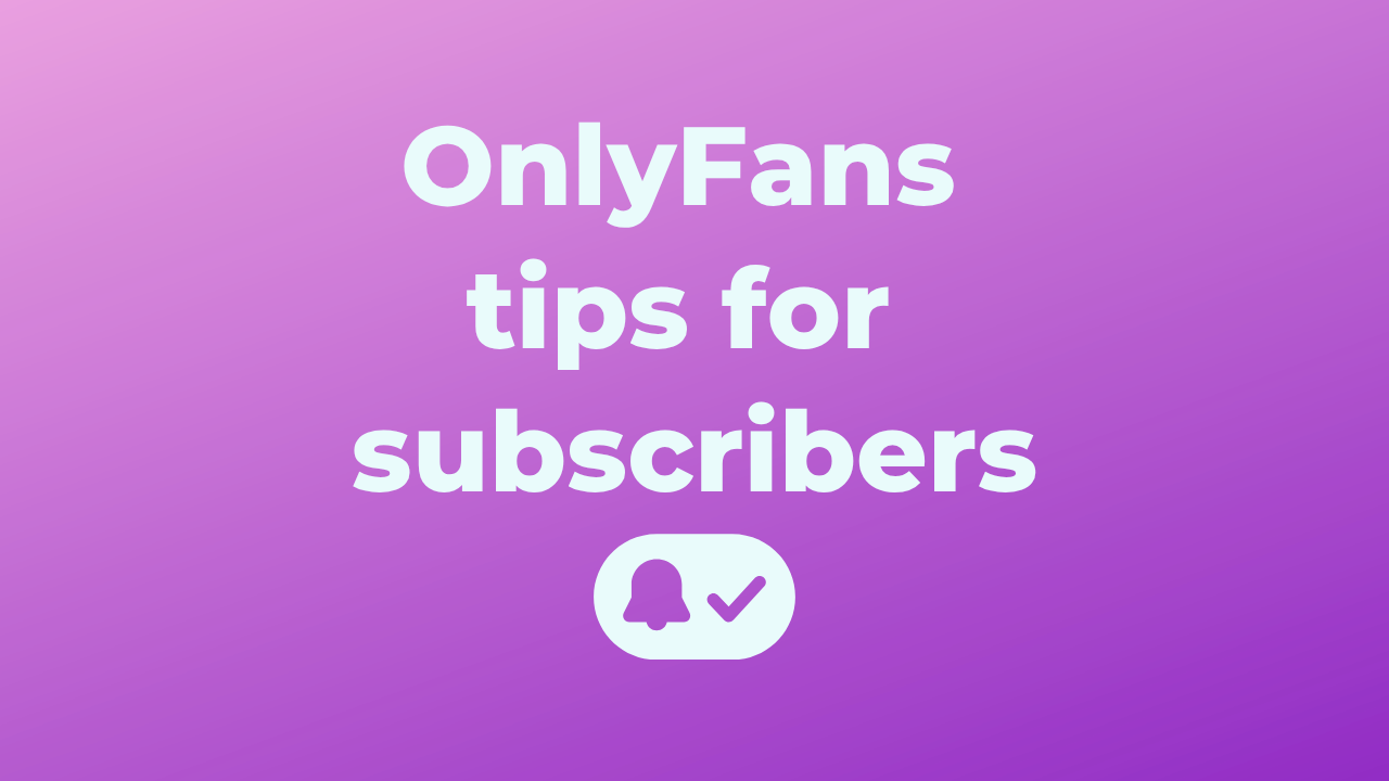 OnlyFans tips for subscribers: how to get more for your money in 2026