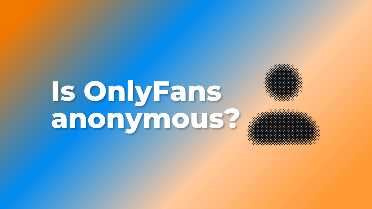 Is OnlyFans anonymous?