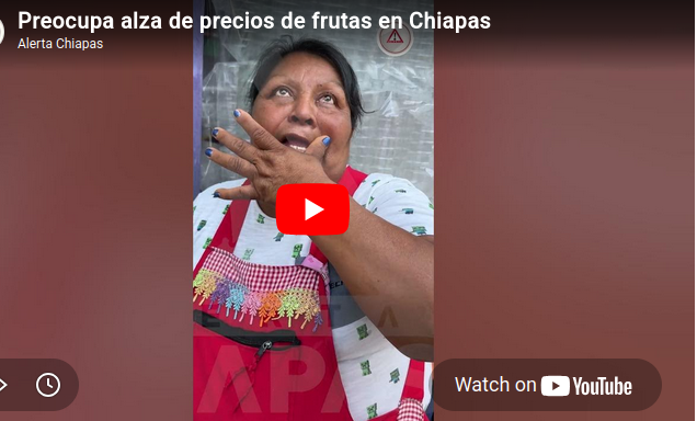 Preocupa alza de precios de frutas en Chiapas