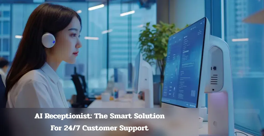 AI Receptionist: The Smart Solution for 24/7 Customer Support