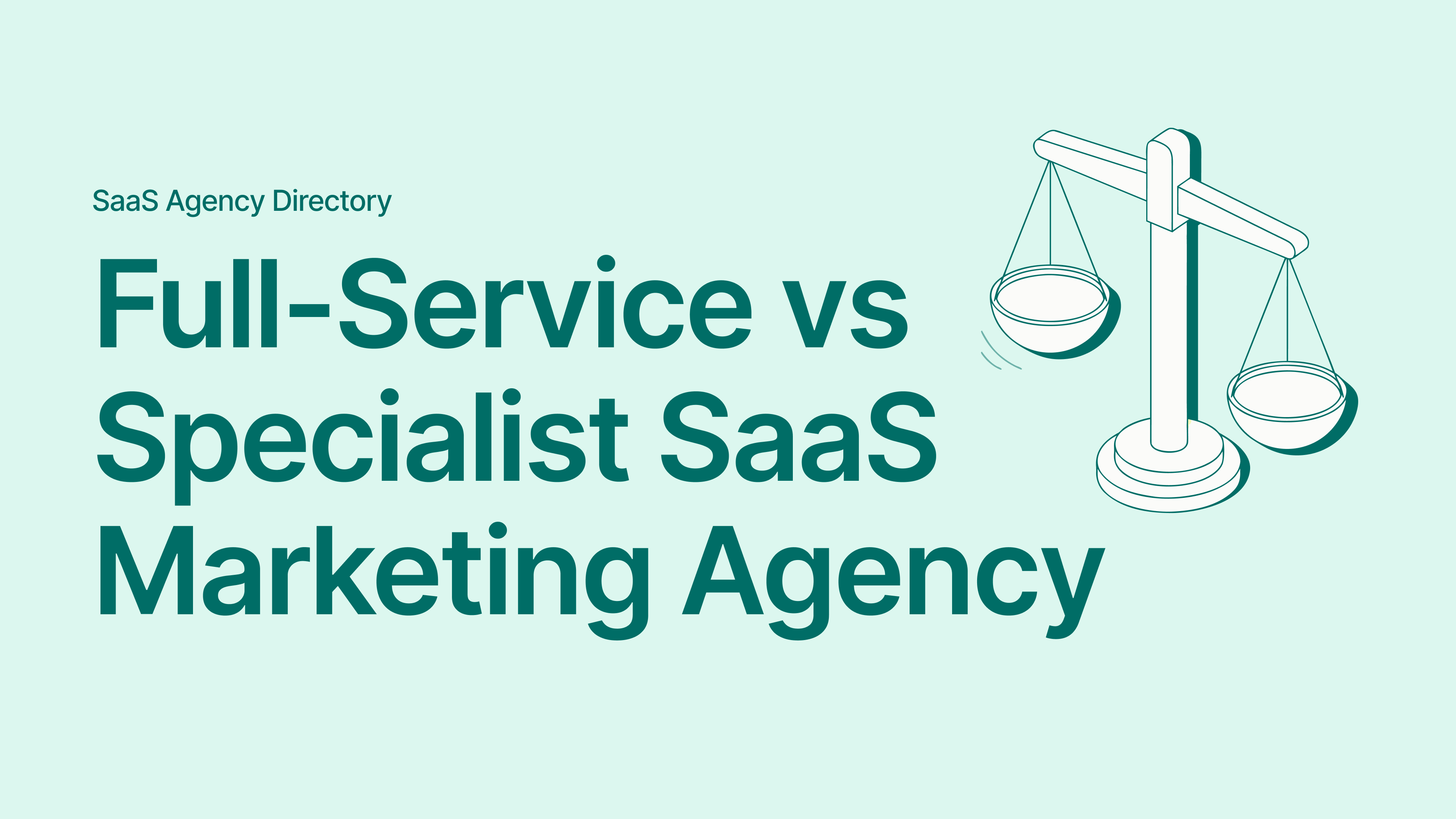 Full-Service vs Specialist SaaS Marketing Agency: How to Choose the Right Fit
