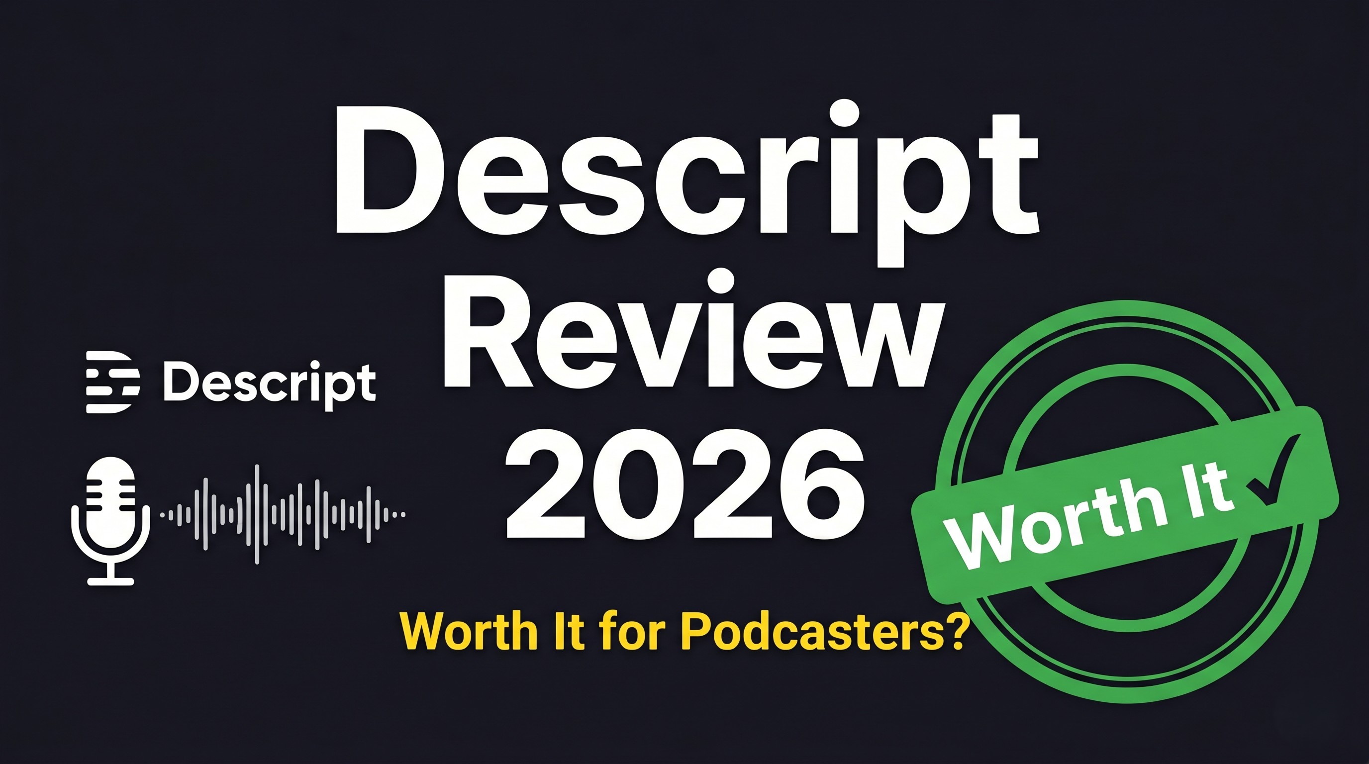 Descript Review 2026: Is It Worth It for Podcasters and Video Creators?
