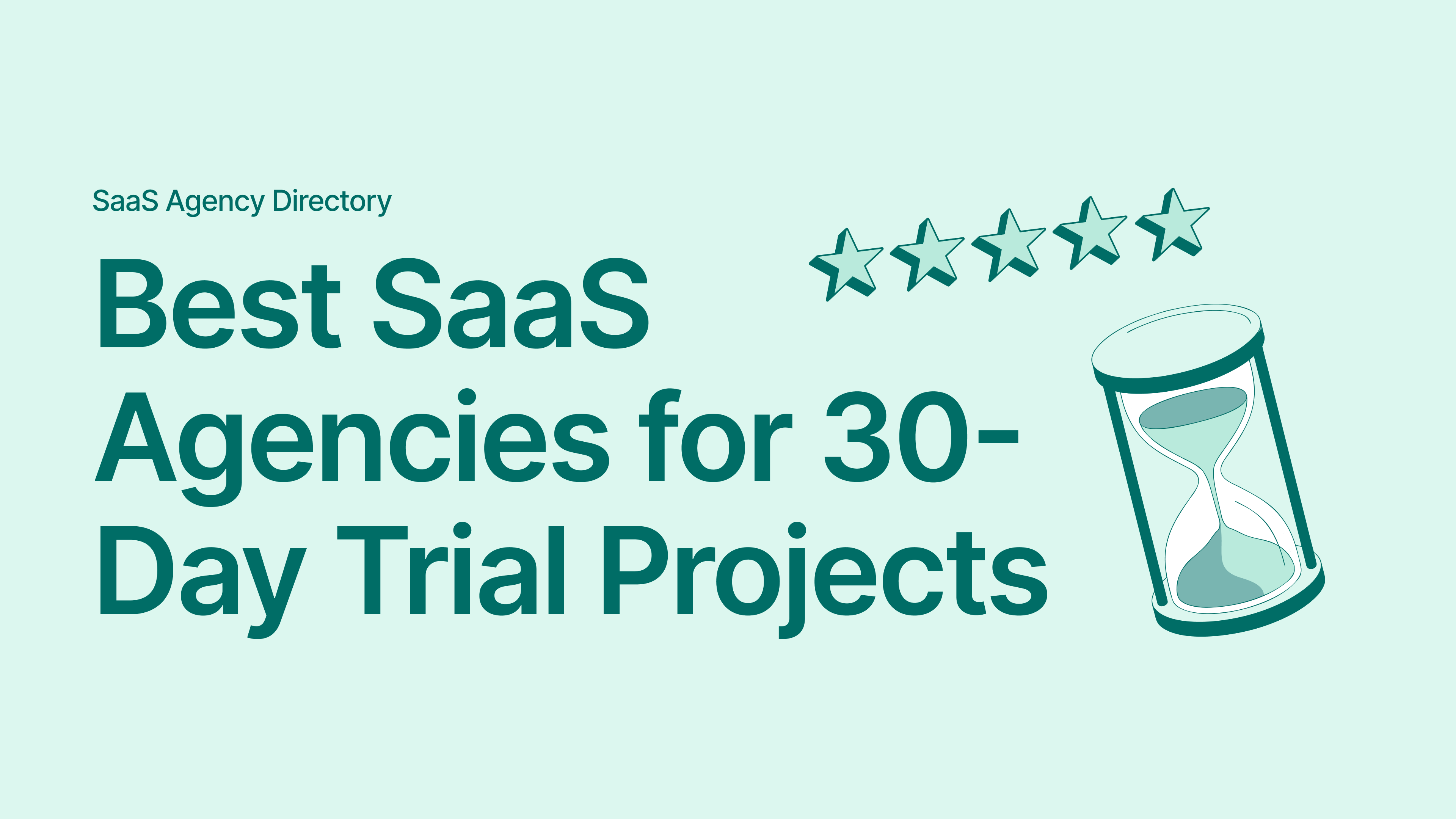 Best SaaS Agencies for 30-Day Trial Projects: Low-Commitment Partners to Test First