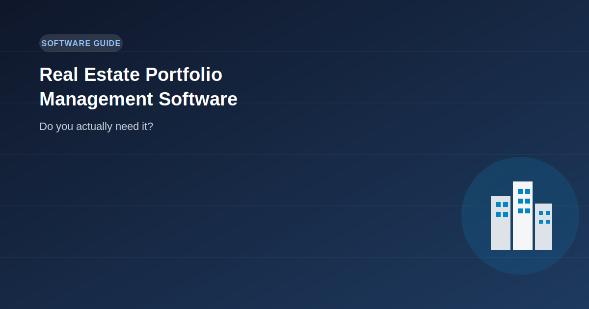 Real Estate Portfolio Management Software: Do You Actually Need It?