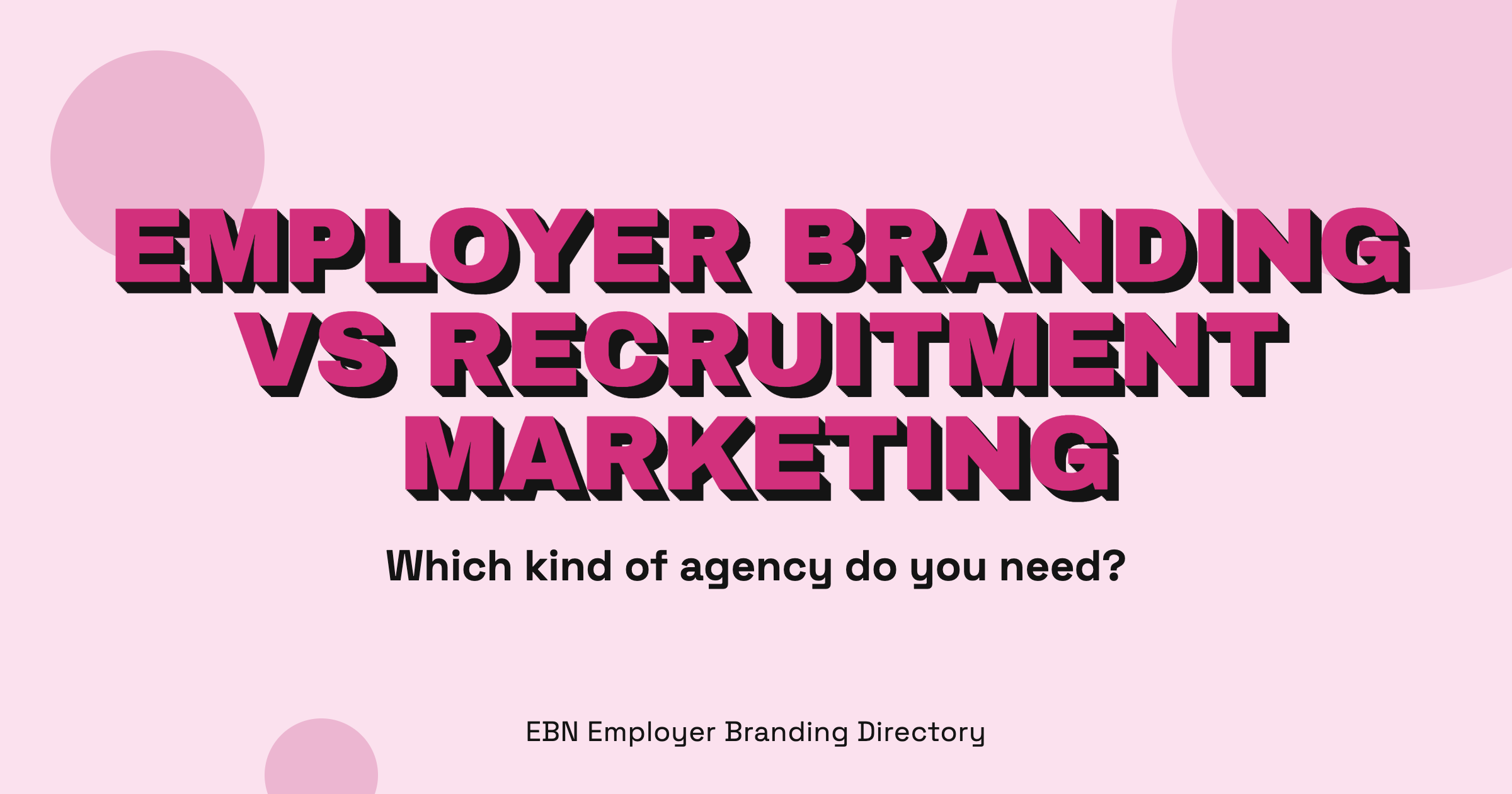 Employer Branding Agency vs Recruitment Marketing Agency: What's the Difference?, EBN Employer Branding Directory