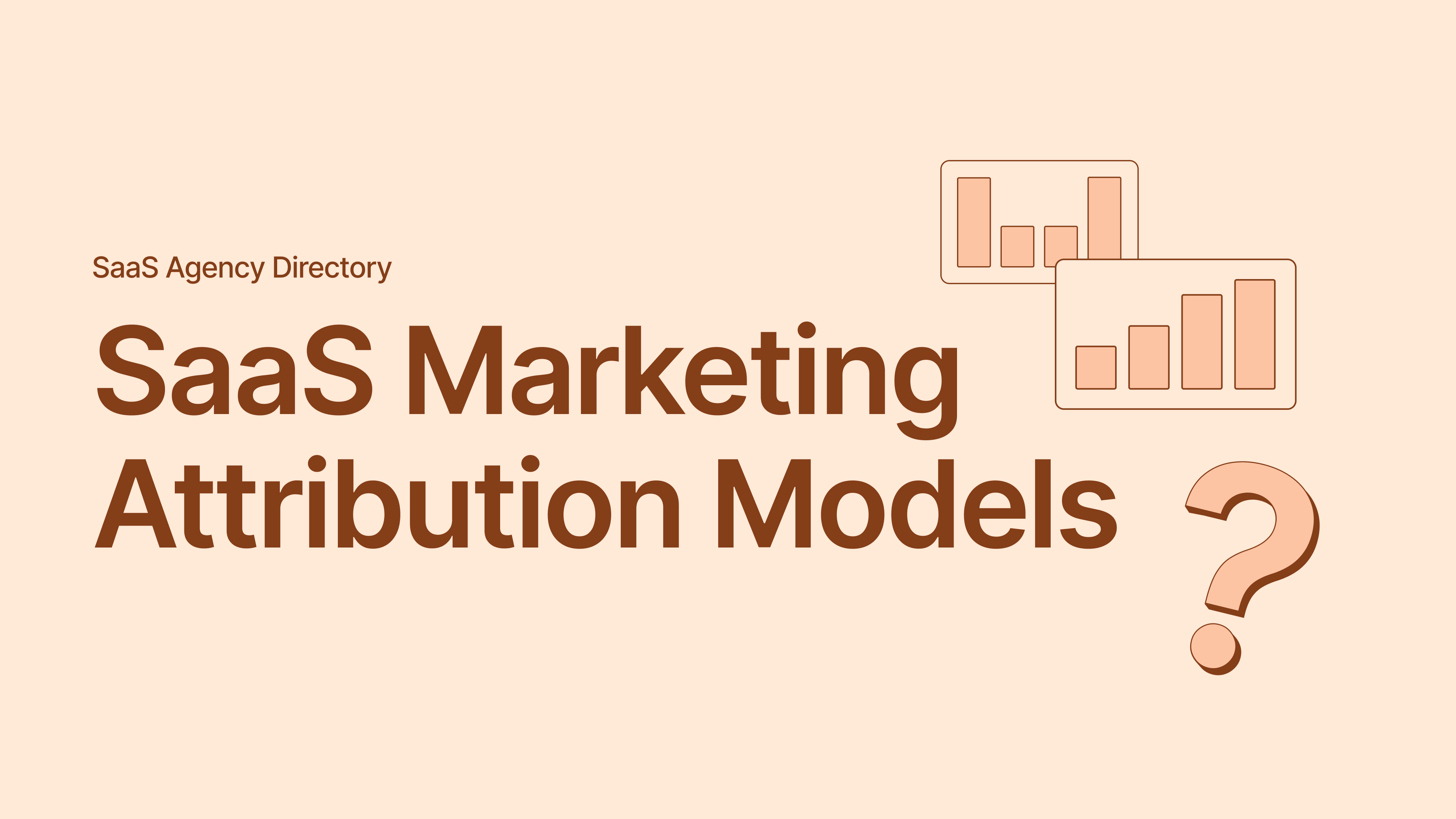 SaaS Marketing Attribution Models: First-Touch, Multi-Touch, and Revenue Attribution