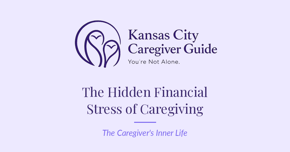 Kansas City Caregiver Guide — The Hidden Financial Stress of Caregiving