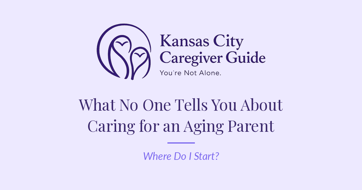 Kansas City Caregiver Guide — What No One Tells You About Caring for an Aging Parent
