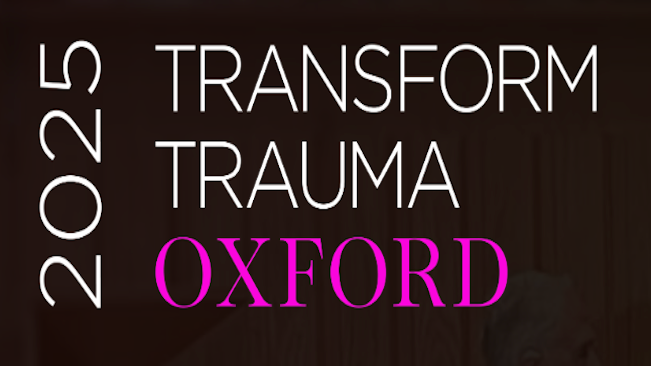 Oxford Masters Events Transform Trauma | Sept 28-30, 2025 - Oxford/Virtual