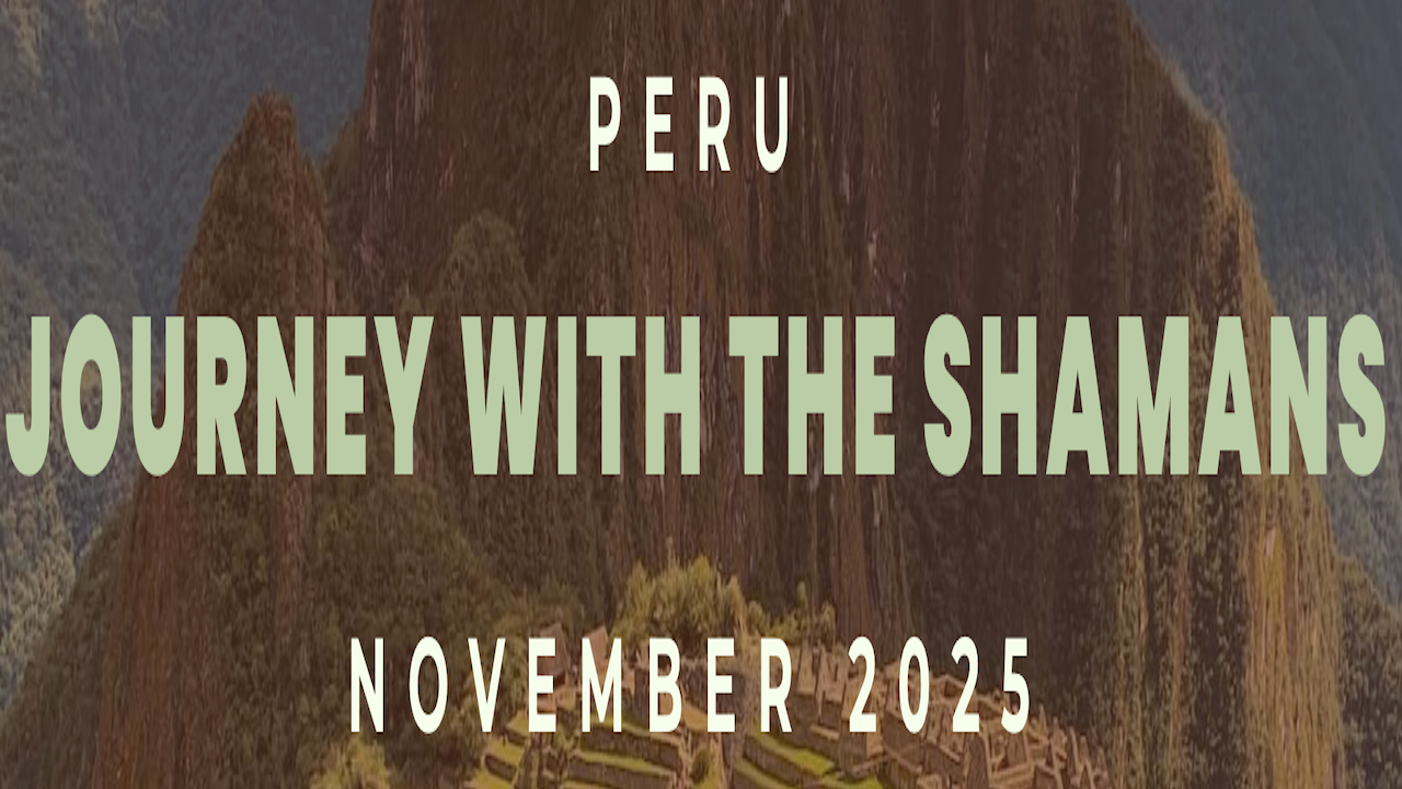 Journey With the Shamans Peru 2025 | Nov 6-12, 2025 - Machu Picchu