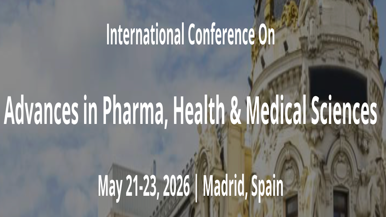 International Conference on Advances in Pharma, Health and Medical Sciences | May 21-23, 2026, Madrid