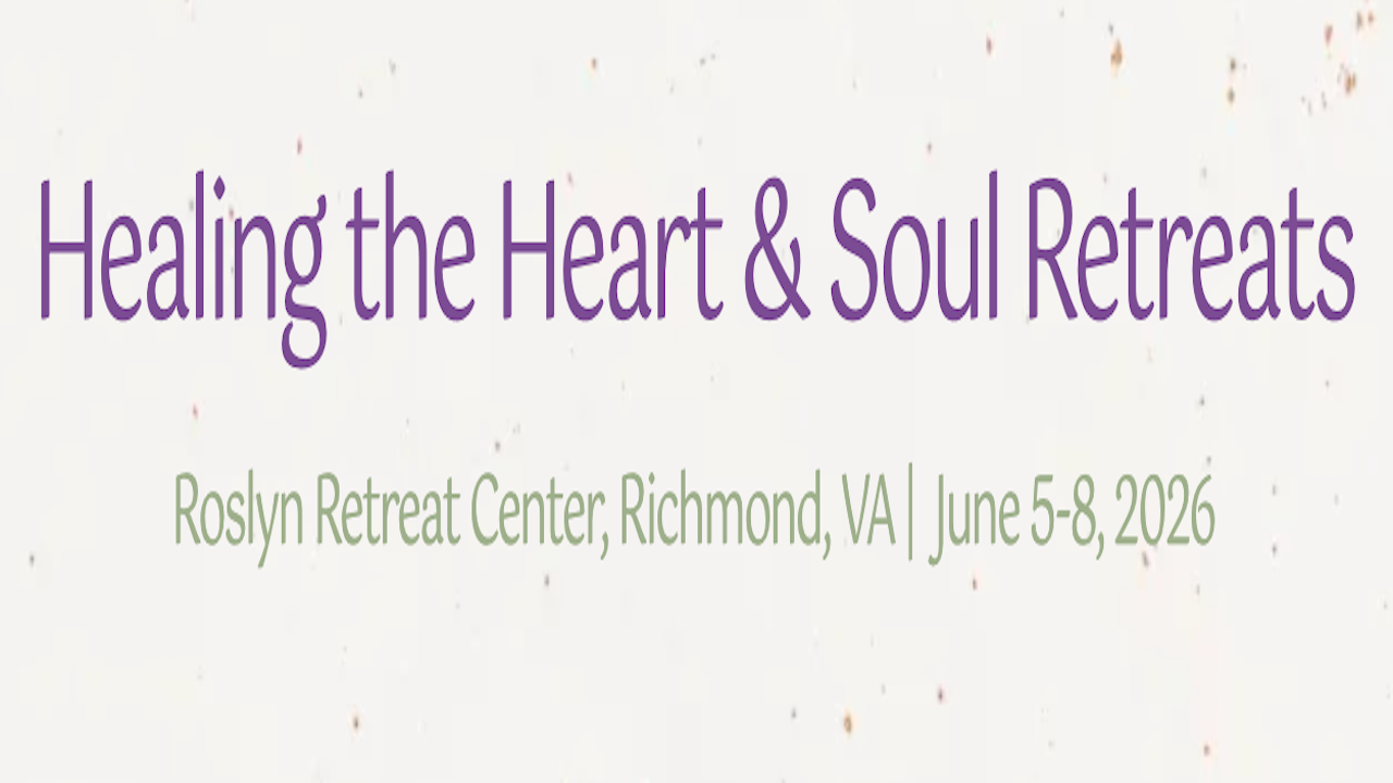 Healing the Heart & Soul Retreat | Jun 5-8, 2026 - Richmond, VA