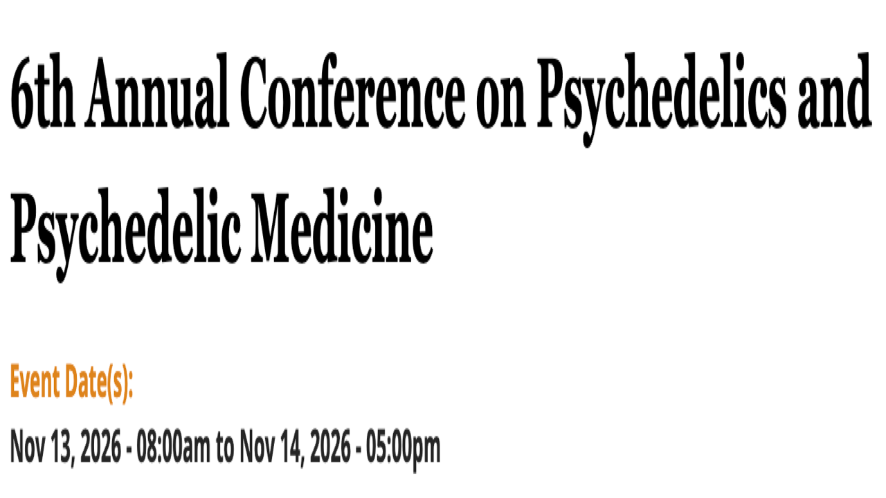 6th Annual Conference on Psychedelics and Psychedelic Medicine | Nov 13-14, 2026 - Boston, MA/Virtual