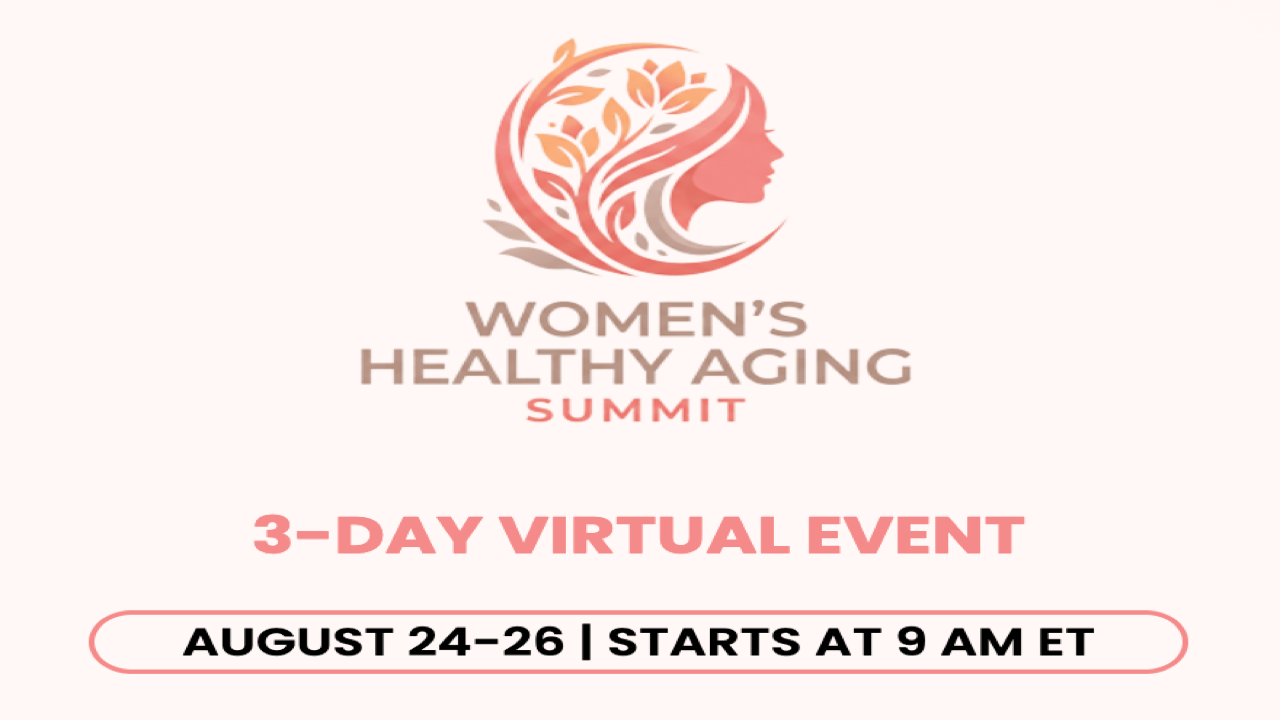 Women's Healthy Aging Summit | Aug 24-26, 2026 - Virtual