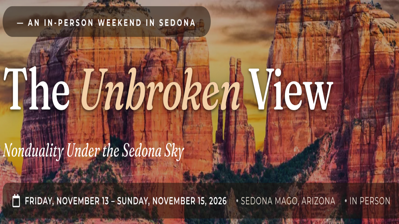 The Unbroken View: A Sedona Nonduality Retreat | Nov 13-15, 2026 - Sedona, AZ
