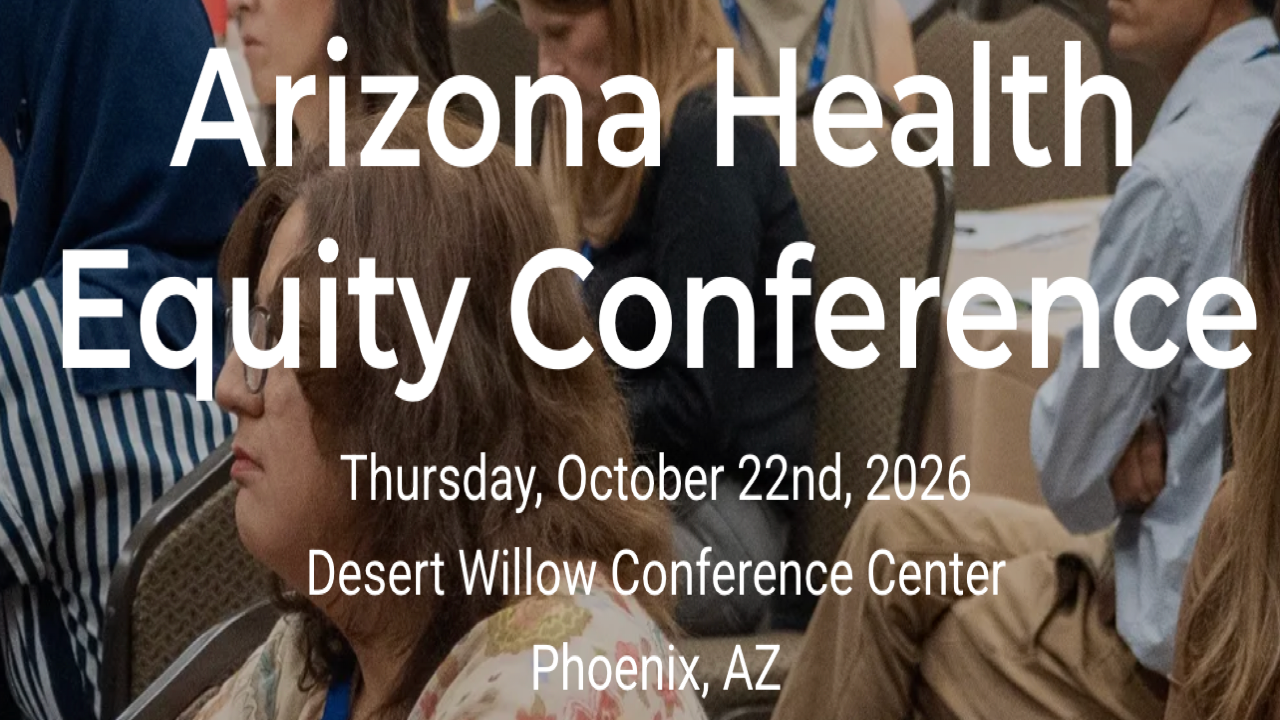 Arizona Health Equity Conference | Oct 22, 2026 - Phoenix, AZ