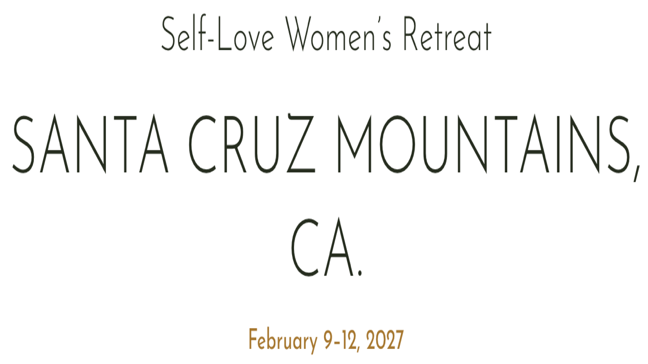 Self-Love Women's Retreat | Feb 9-12, 2027 - Santa Cruz Mountains, CA