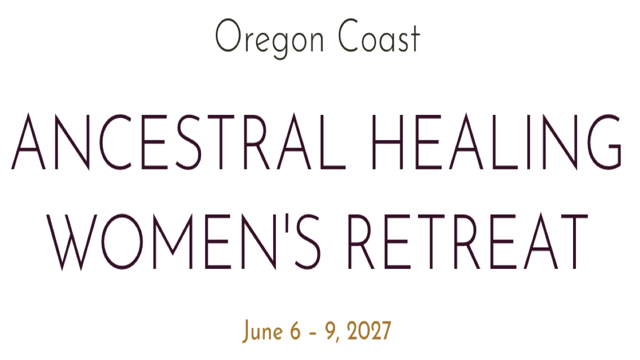 Ancestral Healing Women's Retreat | Jun 6-9, 2027 - Depoe Bay, OR