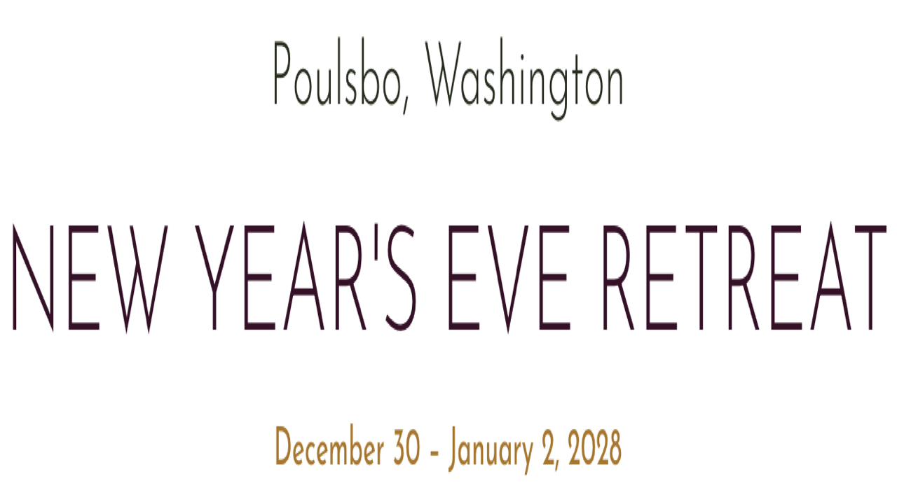 New Year's Eve Retreat | Dec 30, 2027-Jan 2, 2028 - Poulsbo, WA