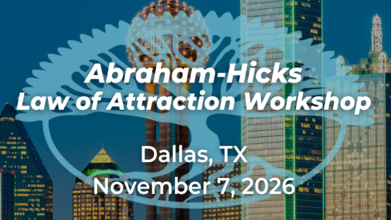 Abraham-Hicks Law of Attraction Workshop | Nov 7, 2026 - Dallas, TX