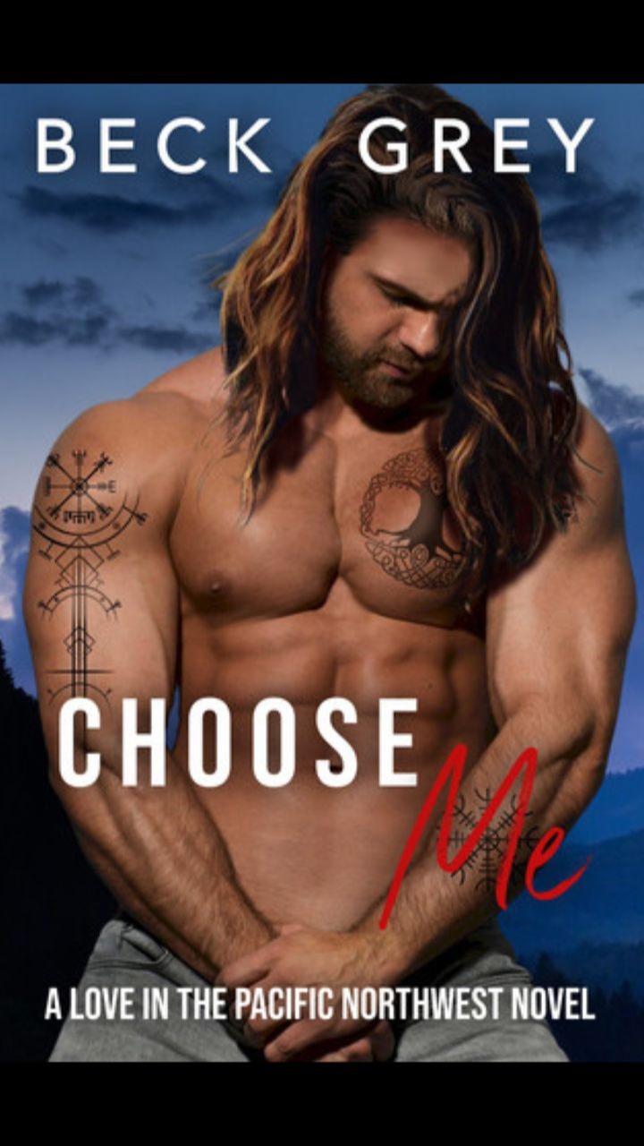 Choose Me (Love in the Pacific Northwest Book #3) by Beck Grey