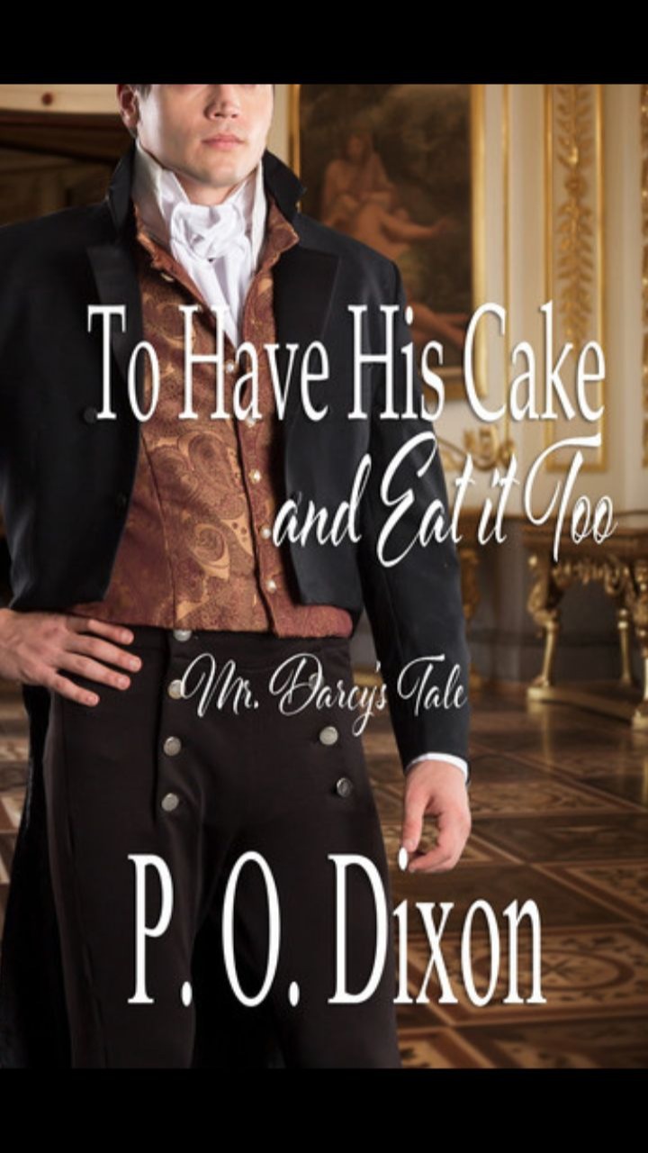 To Have His Cake (and Eat it Too) (Pride and Prejudice Untold #1) by P.O. Dixon