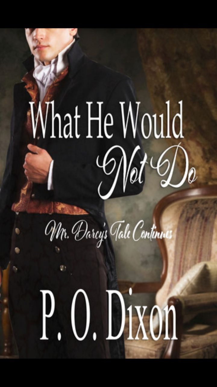 What He Would Not Do (Pride and Prejudice Untold #2) by P.O. Dixon