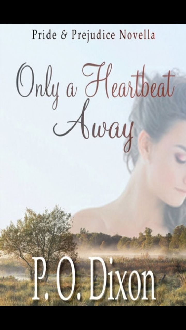 Only a Heartbeat Away (The Pride and Prejudice Variations Collection) by P.O. Dixon