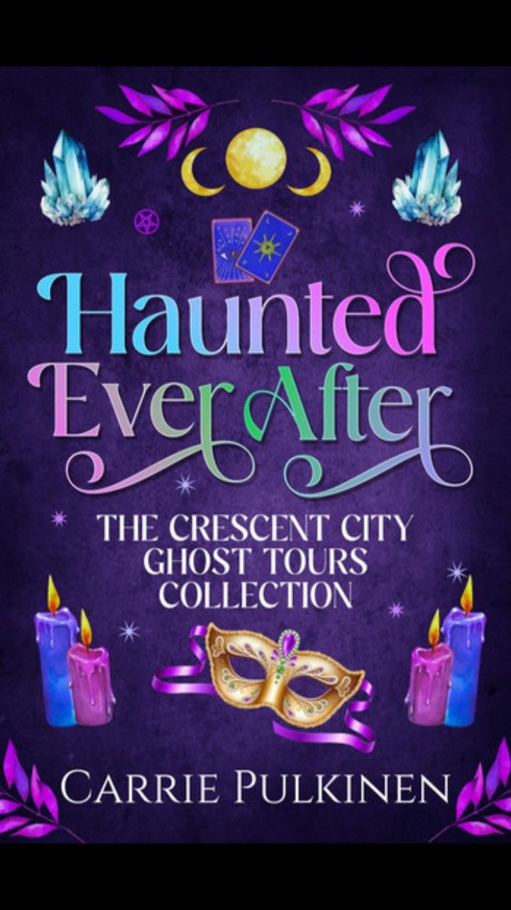 Haunted Ever After: The Crescent City Ghost Tours Collection by Carrie Pulkinen