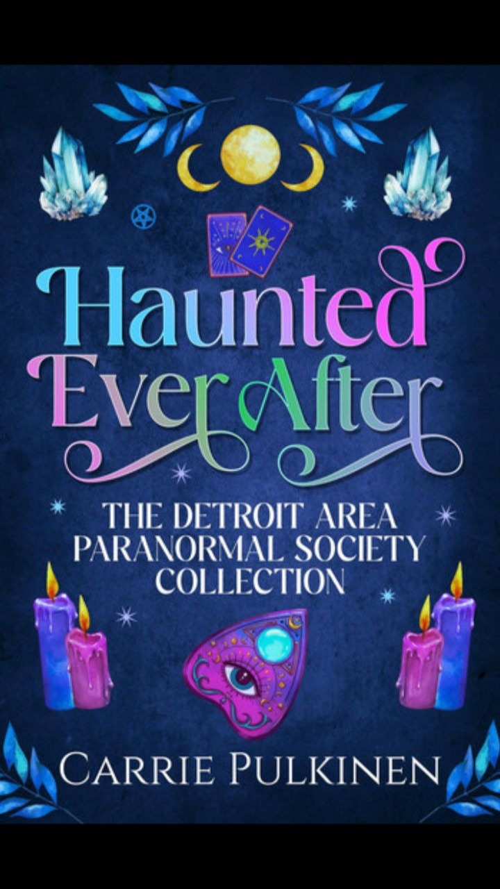 Haunted Ever After: The Detroit Area Paranormal Society Collection by Carrie Pulkinen
