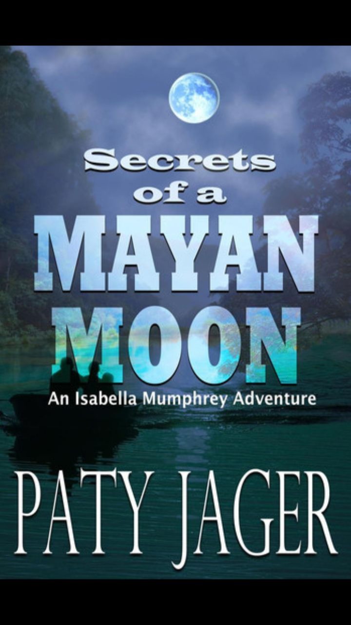 Secrets of a Mayan Moon (Isabella Mumphrey Adventure #1) by Paty Jager