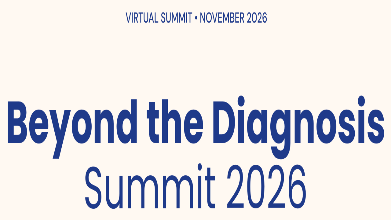 Beyond the Diagnosis Summit 2026 | Nov 7, 2026 - Virtual